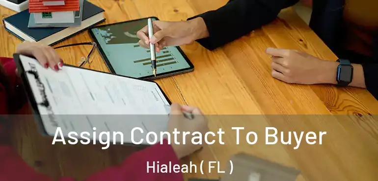  Assign Contract To Buyer Hialeah ( FL )