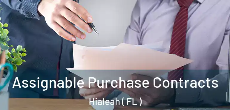  Assignable Purchase Contracts Hialeah ( FL )