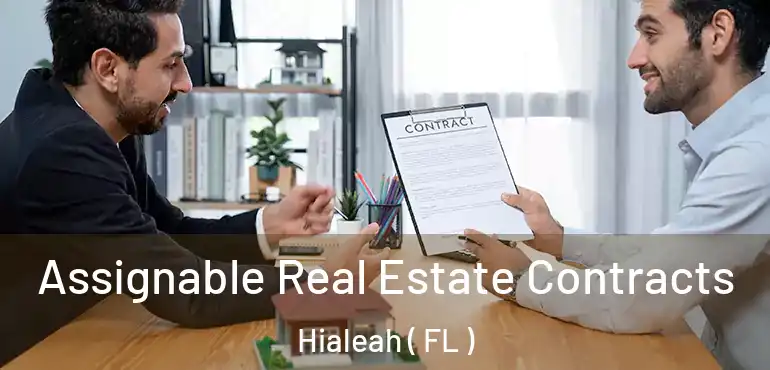  Assignable Real Estate Contracts Hialeah ( FL )