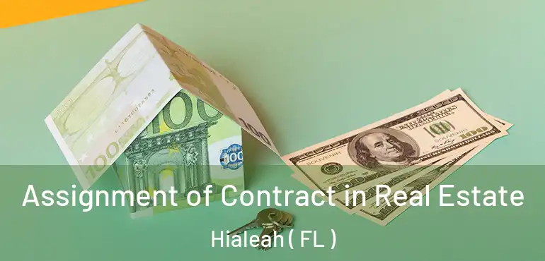  Assignment of Contract in Real Estate Hialeah ( FL )
