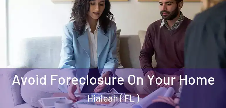  Avoid Foreclosure On Your Home Hialeah ( FL )