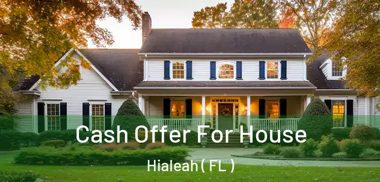  Cash Offer For House Hialeah ( FL )