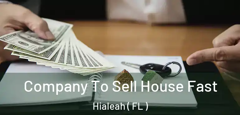  Company To Sell House Fast Hialeah ( FL )