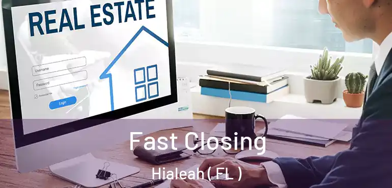  Fast Closing Hialeah ( FL )
