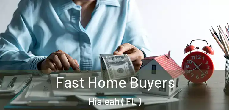  Fast Home Buyers Hialeah ( FL )