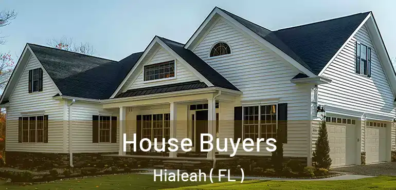  House Buyers Hialeah ( FL )
