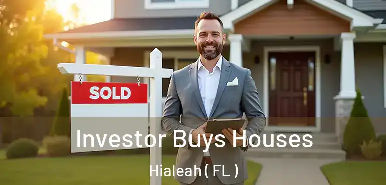  Investor Buys Houses Hialeah ( FL )