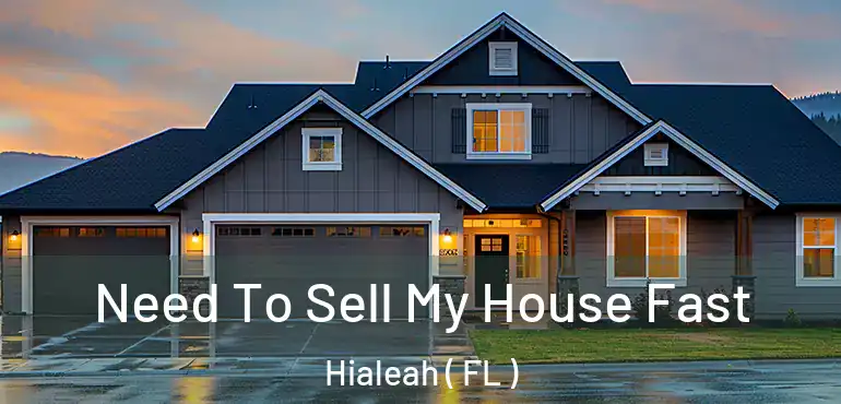 Need To Sell My House Fast Hialeah ( FL )