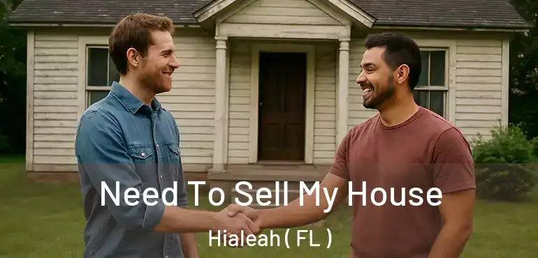  Need To Sell My House Hialeah ( FL )