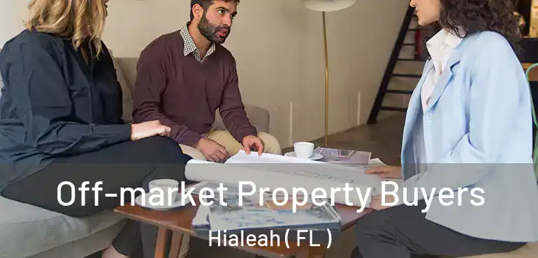  Off-market Property Buyers Hialeah ( FL )