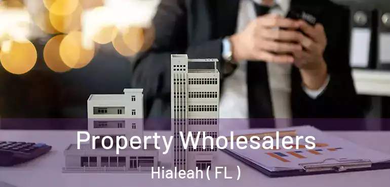 Property Wholesalers Hialeah ( FL )