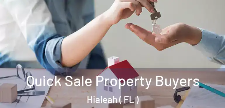  Quick Sale Property Buyers Hialeah ( FL )
