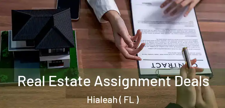 Real Estate Assignment Deals Hialeah ( FL )