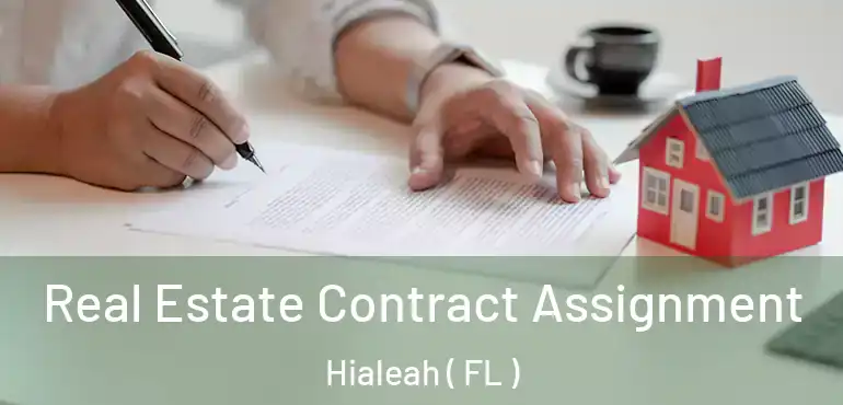  Real Estate Contract Assignment Hialeah ( FL )