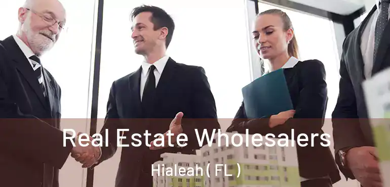  Real Estate Wholesalers Hialeah ( FL )