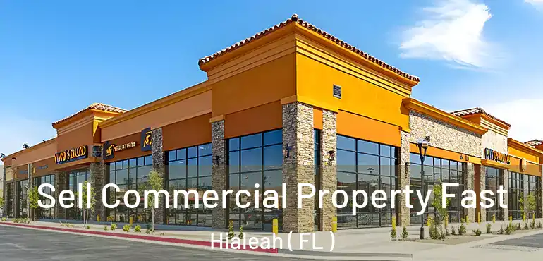  Sell Commercial Property Fast Hialeah ( FL )