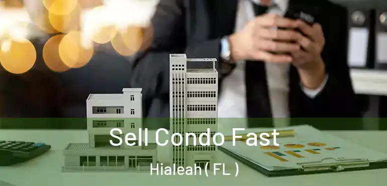  Sell Condo Fast Hialeah ( FL )