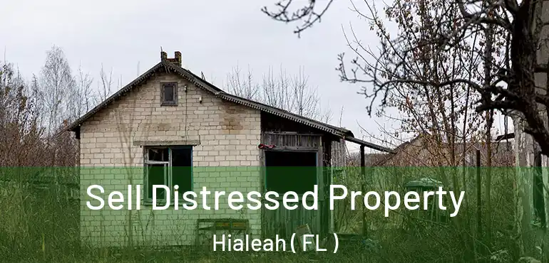  Sell Distressed Property Hialeah ( FL )