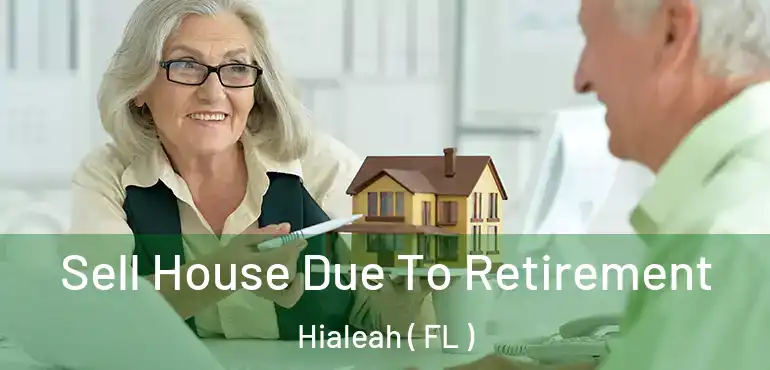  Sell House Due To Retirement Hialeah ( FL )