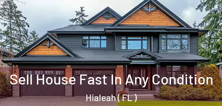  Sell House Fast In Any Condition Hialeah ( FL )