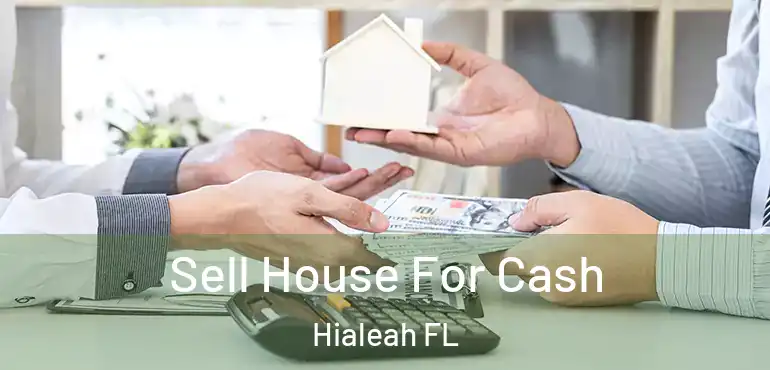  Sell House For Cash Hialeah FL