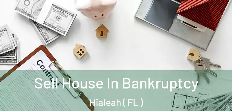  Sell House In Bankruptcy Hialeah ( FL )