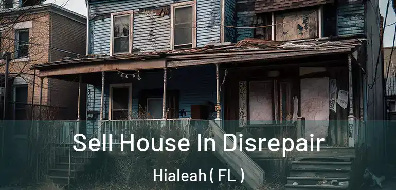  Sell House In Disrepair Hialeah ( FL )