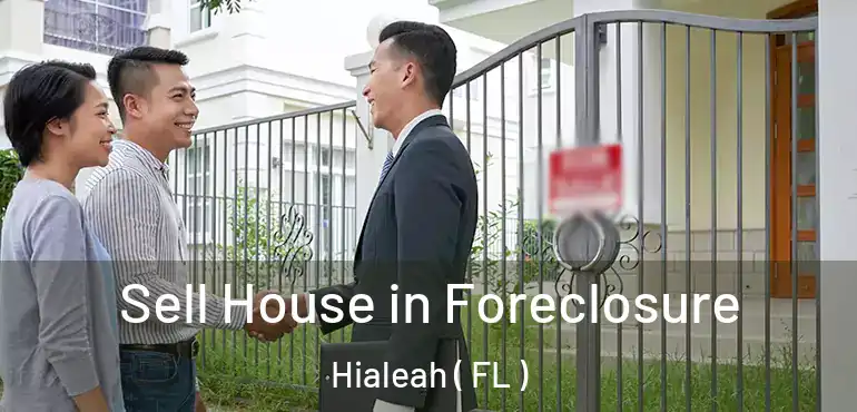  Sell House in Foreclosure Hialeah ( FL )