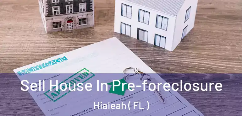 Sell House In Pre-foreclosure Hialeah ( FL )