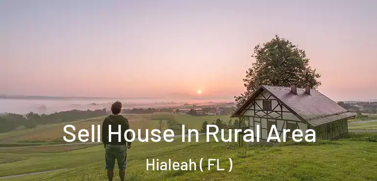  Sell House In Rural Area Hialeah ( FL )