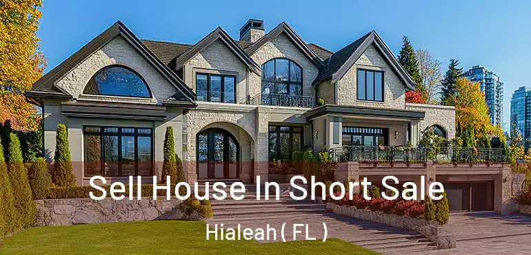  Sell House In Short Sale Hialeah ( FL )