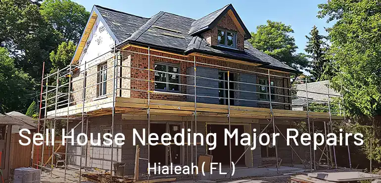  Sell House Needing Major Repairs Hialeah ( FL )
