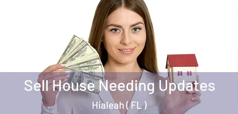  Sell House Needing Updates Hialeah ( FL )
