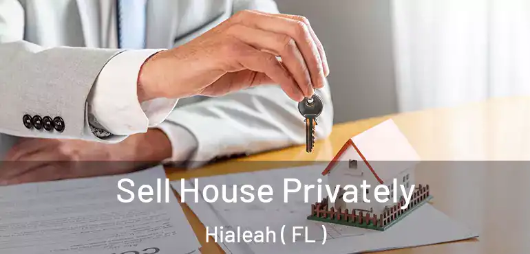  Sell House Privately Hialeah ( FL )