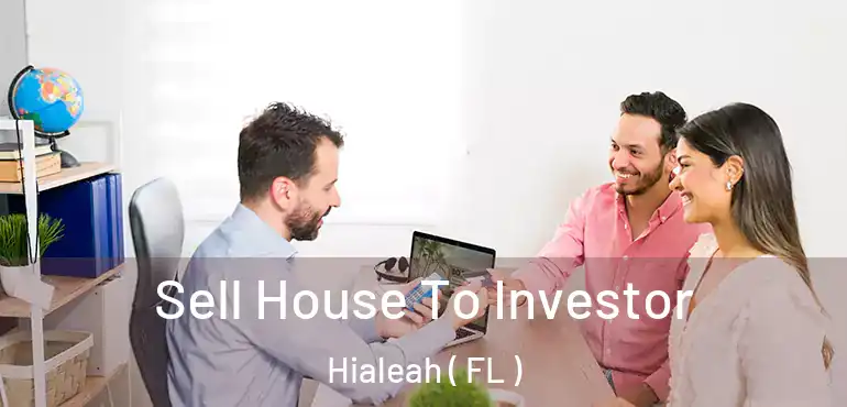  Sell House To Investor Hialeah ( FL )