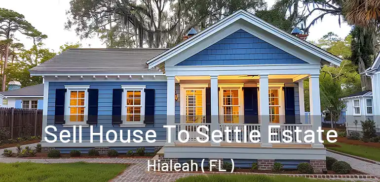  Sell House To Settle Estate Hialeah ( FL )