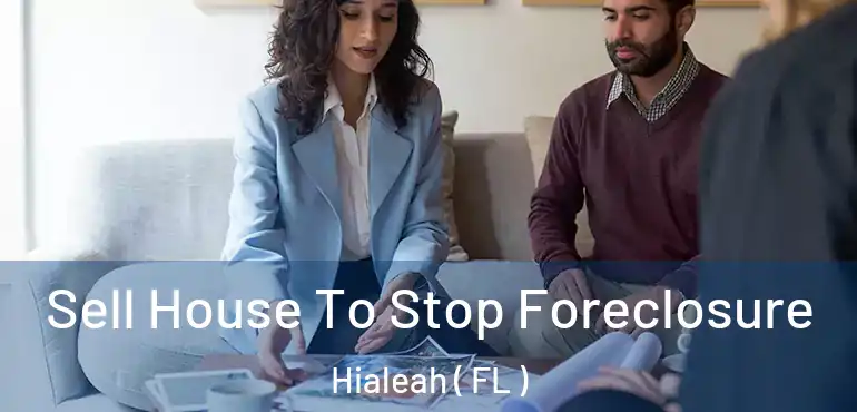  Sell House To Stop Foreclosure Hialeah ( FL )