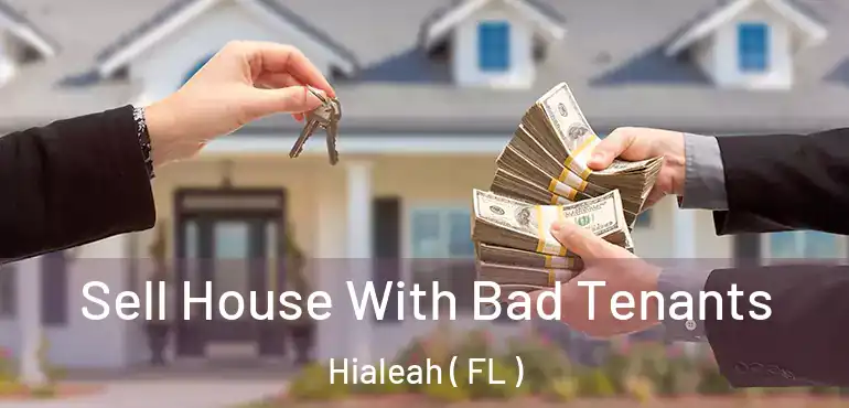  Sell House With Bad Tenants Hialeah ( FL )