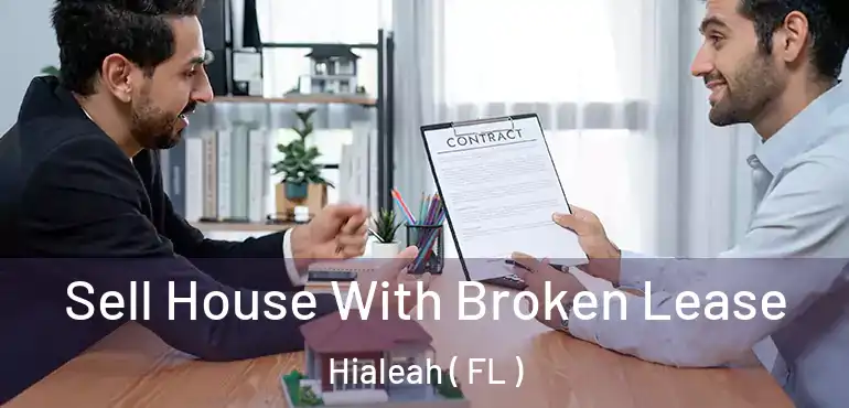  Sell House With Broken Lease Hialeah ( FL )