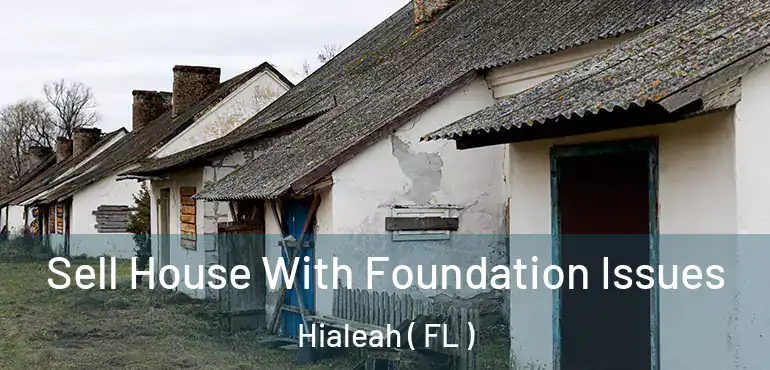  Sell House With Foundation Issues Hialeah ( FL )