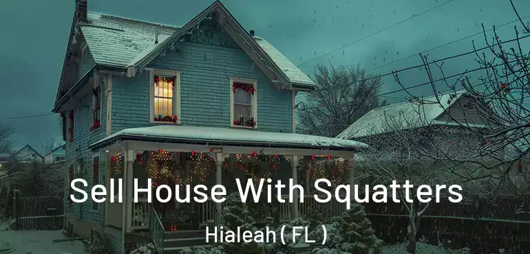  Sell House With Squatters Hialeah ( FL )