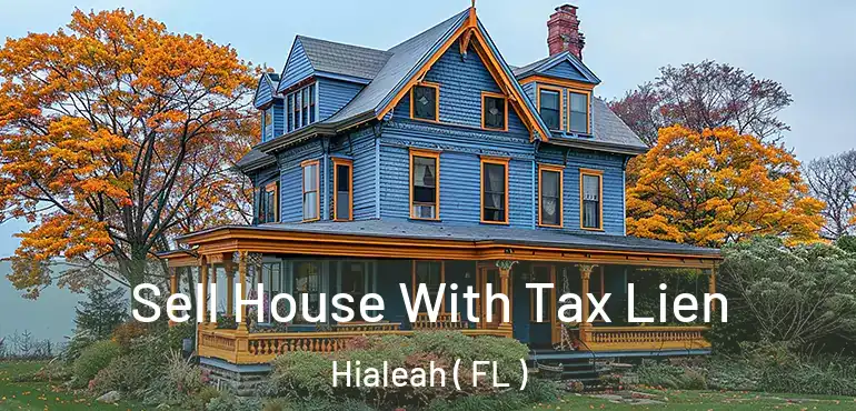  Sell House With Tax Lien Hialeah ( FL )