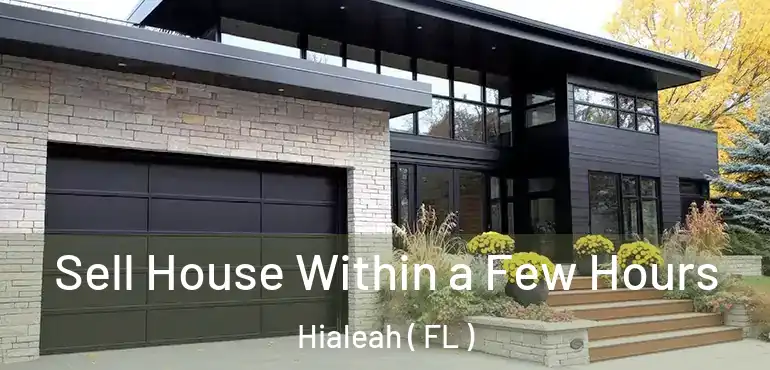  Sell House Within a Few Hours Hialeah ( FL )