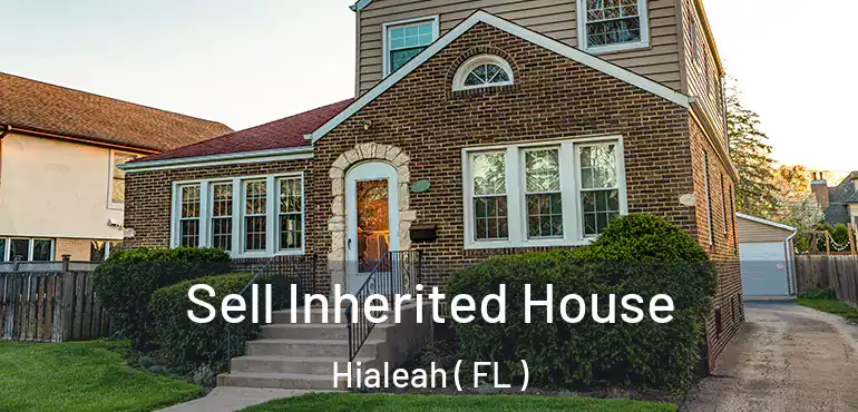  Sell Inherited House Hialeah ( FL )