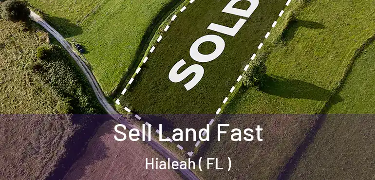  Sell Land Fast Hialeah ( FL )