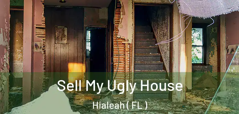  Sell My Ugly House Hialeah ( FL )