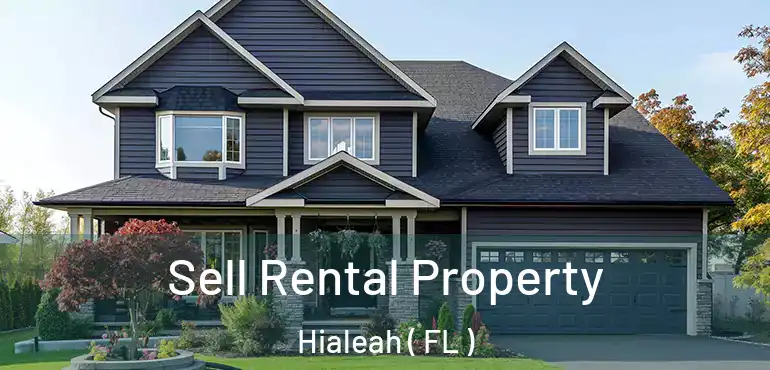  Sell Rental Property Hialeah ( FL )