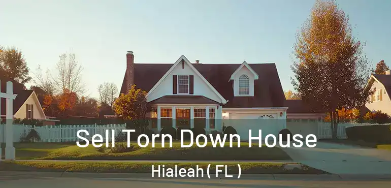  Sell Torn Down House Hialeah ( FL )