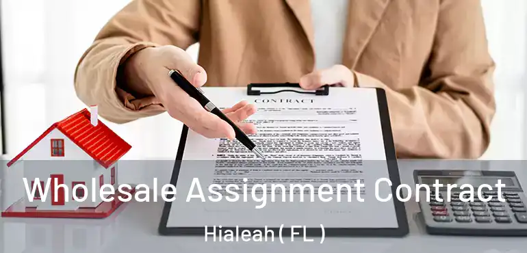  Wholesale Assignment Contract Hialeah ( FL )