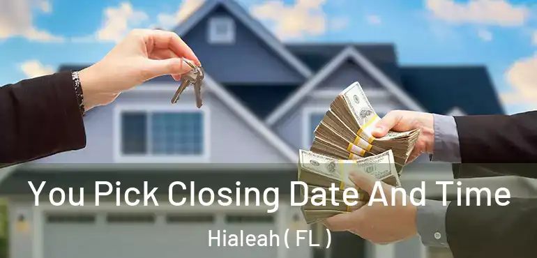  You Pick Closing Date And Time Hialeah ( FL )